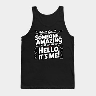 Someone amazing just arrive hello it's me funny sarcastic Tank Top